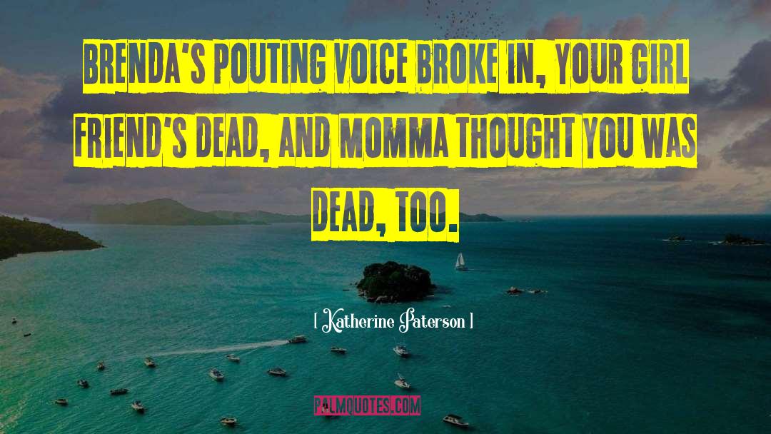 Katherine Paterson Quotes: Brenda's pouting voice broke in,