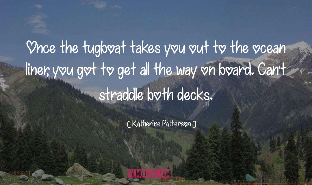 Katherine Patterson Quotes: Once the tugboat takes you