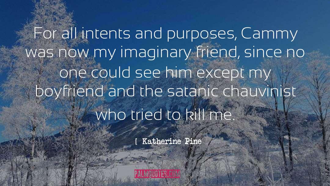 Katherine Pine Quotes: For all intents and purposes,