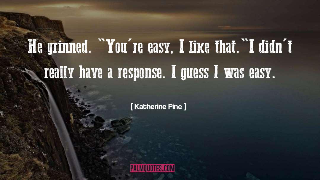 Katherine Pine Quotes: He grinned. 