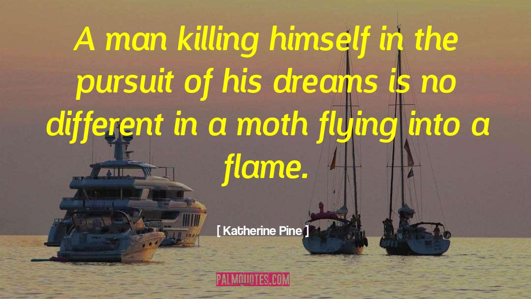 Katherine Pine Quotes: A man killing himself in