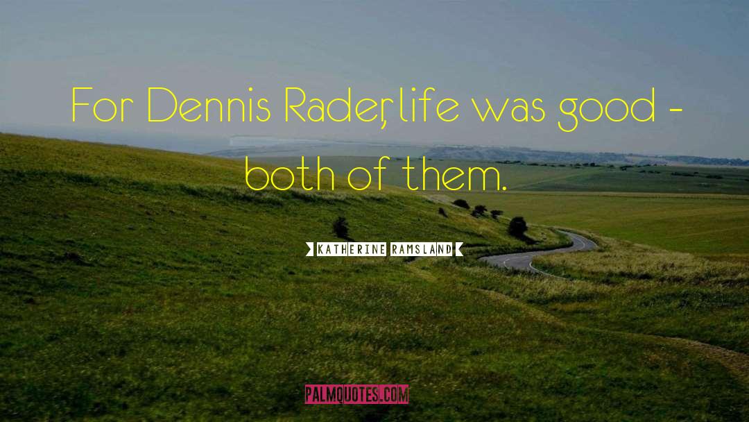 Katherine Ramsland Quotes: For Dennis Rader, life was