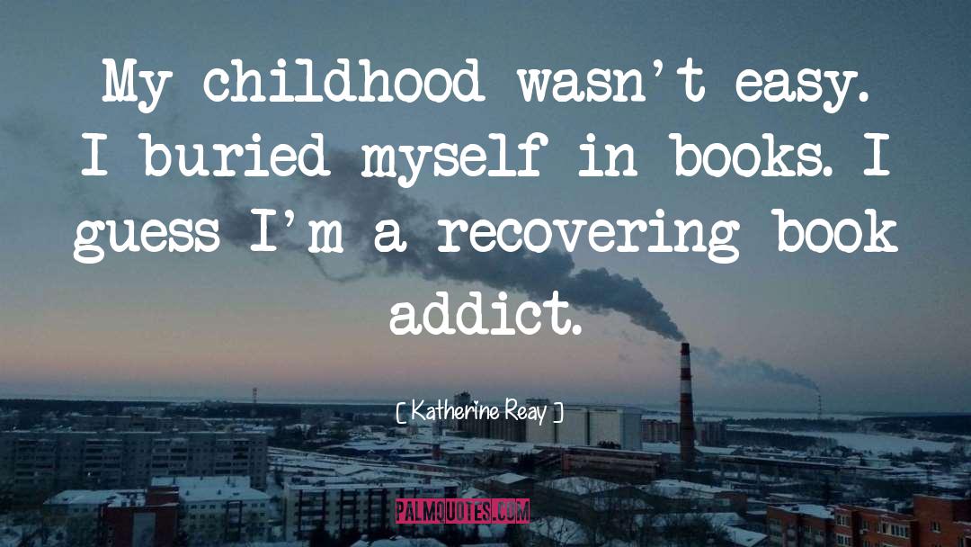 Katherine Reay Quotes: My childhood wasn't easy. I