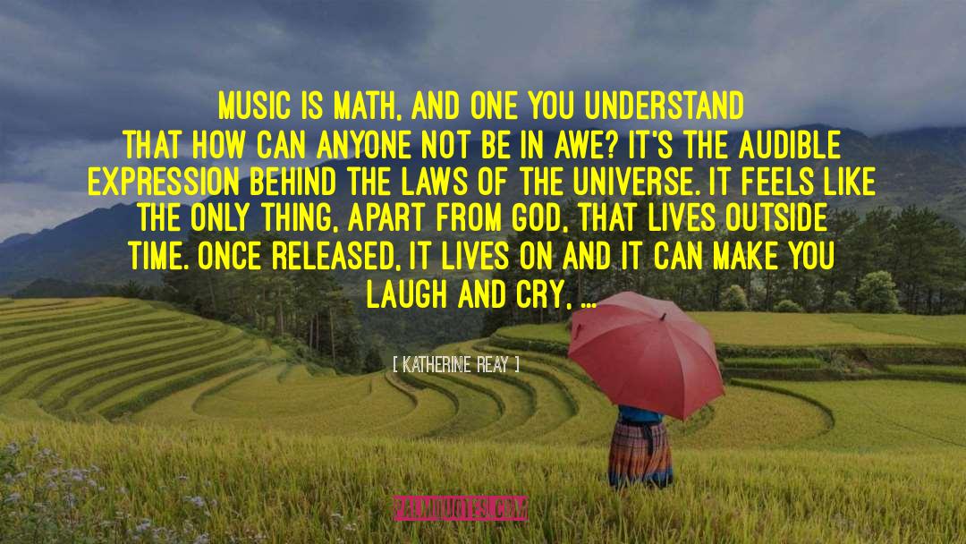 Katherine Reay Quotes: Music is math, and one