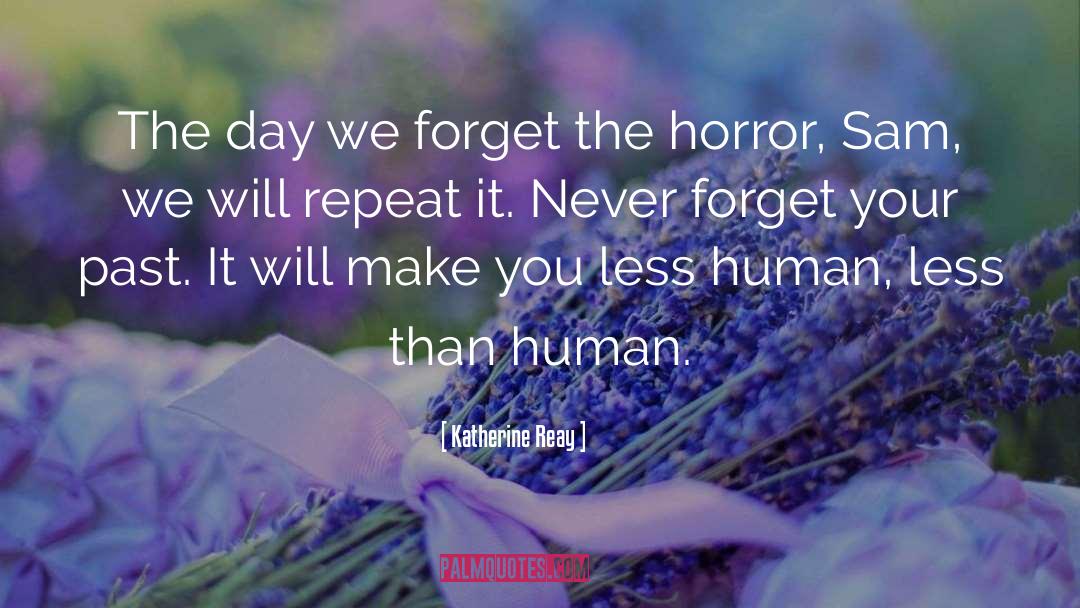 Katherine Reay Quotes: The day we forget the