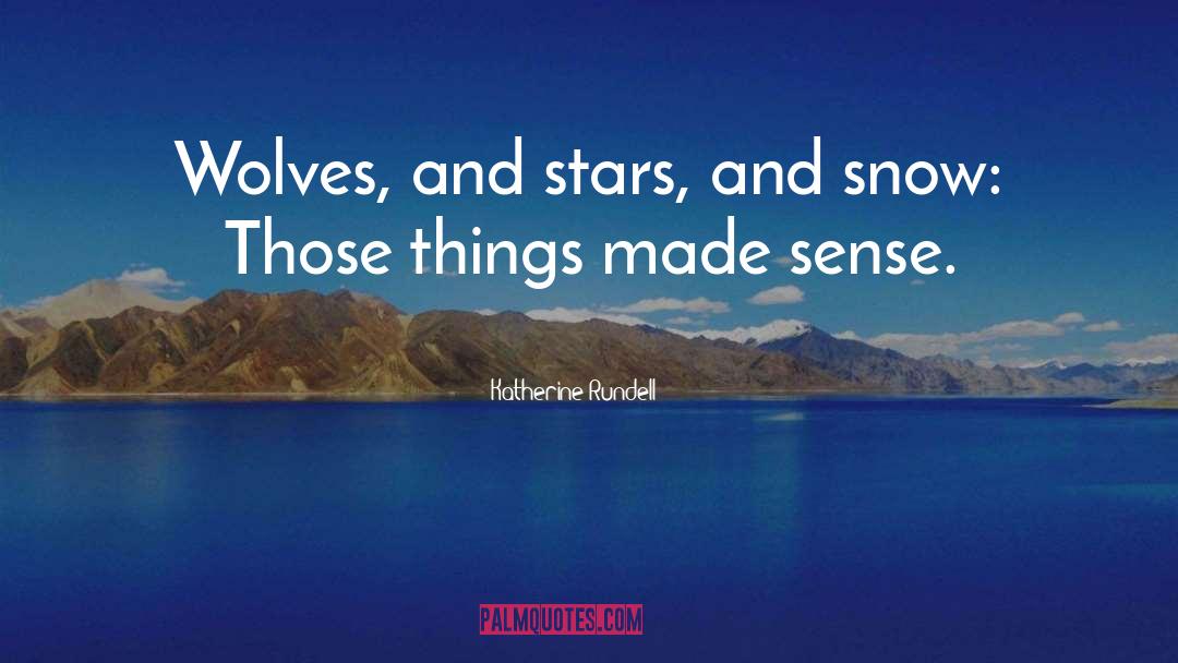 Katherine Rundell Quotes: Wolves, and stars, and snow: