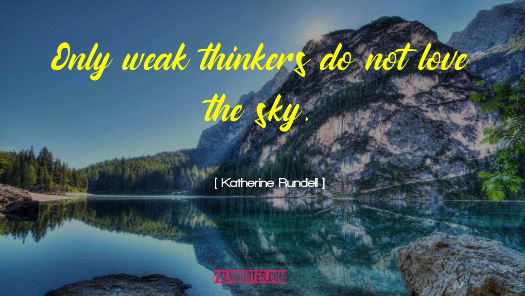 Katherine Rundell Quotes: Only weak thinkers do not