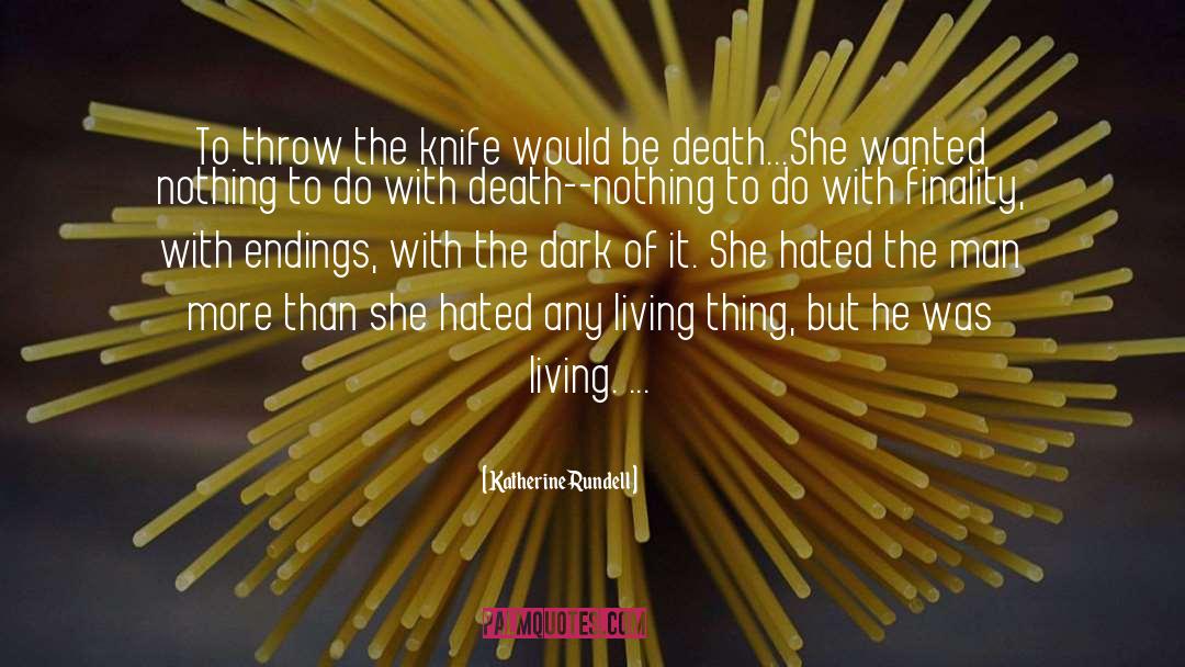 Katherine Rundell Quotes: To throw the knife would