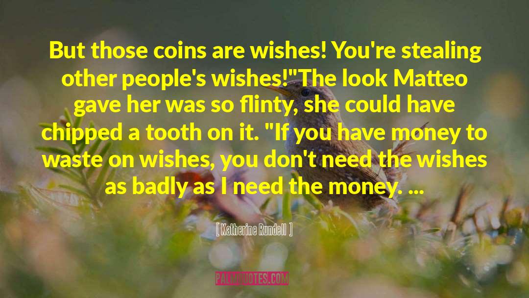 Katherine Rundell Quotes: But those coins are wishes!