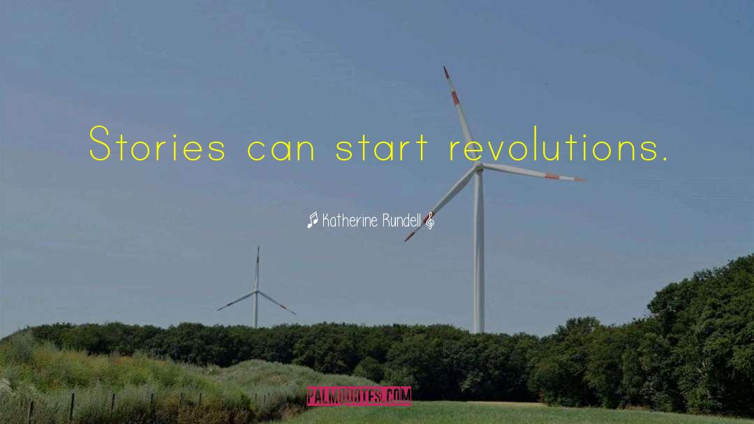 Katherine Rundell Quotes: Stories can start revolutions.