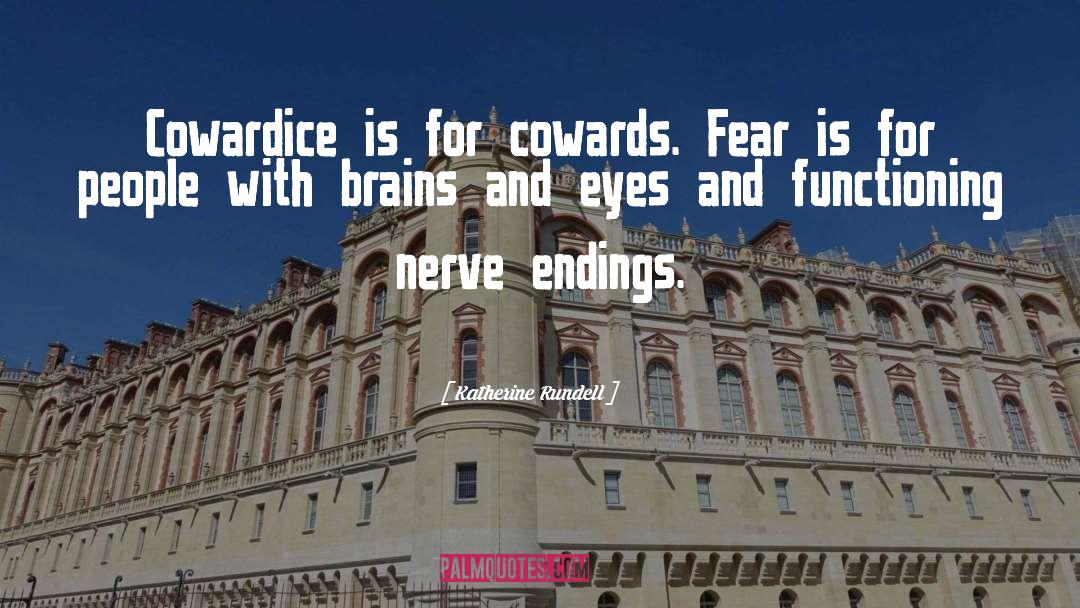 Katherine Rundell Quotes: Cowardice is for cowards. Fear