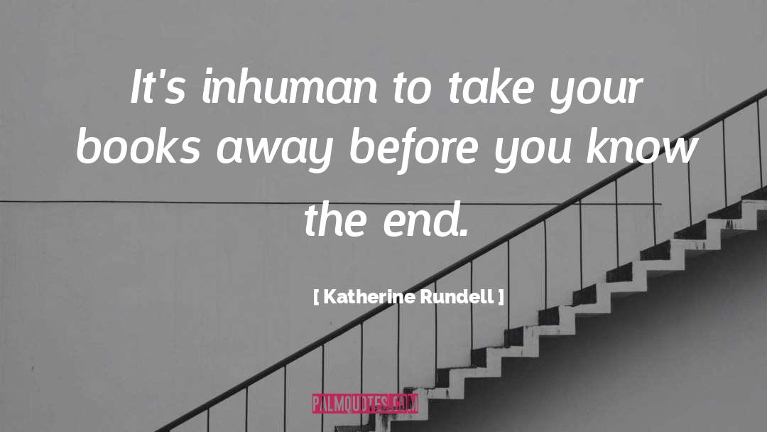 Katherine Rundell Quotes: It's inhuman to take your