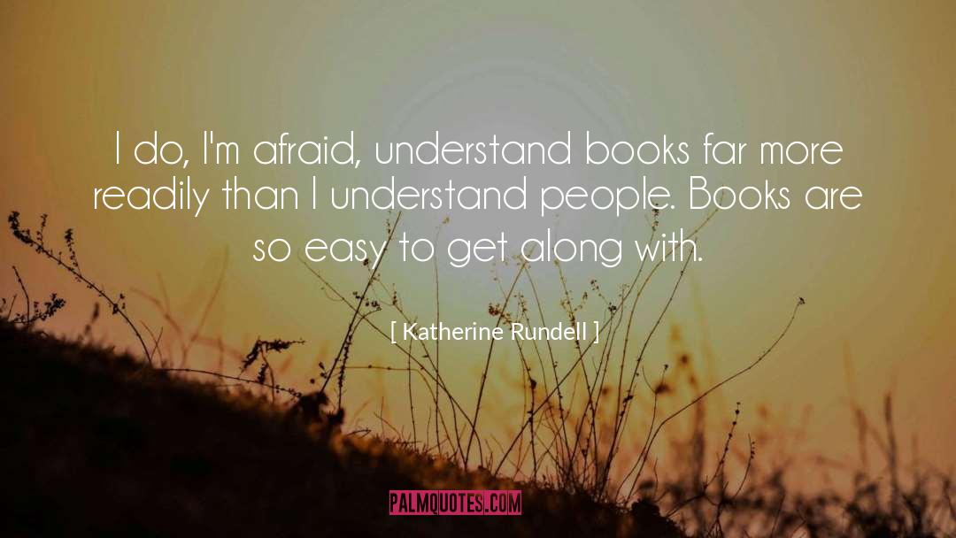 Katherine Rundell Quotes: I do, I'm afraid, understand