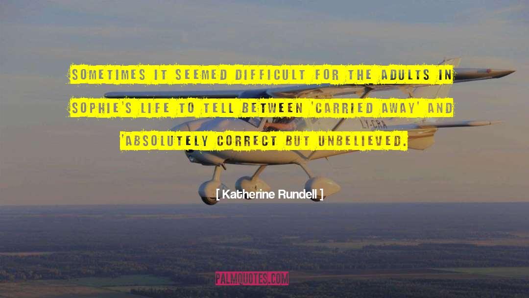 Katherine Rundell Quotes: Sometimes it seemed difficult for