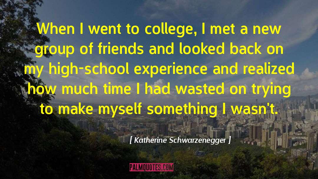 Katherine Schwarzenegger Quotes: When I went to college,