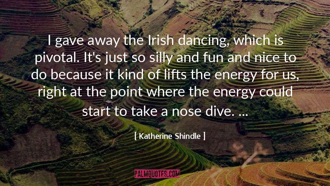 Katherine Shindle Quotes: I gave away the Irish