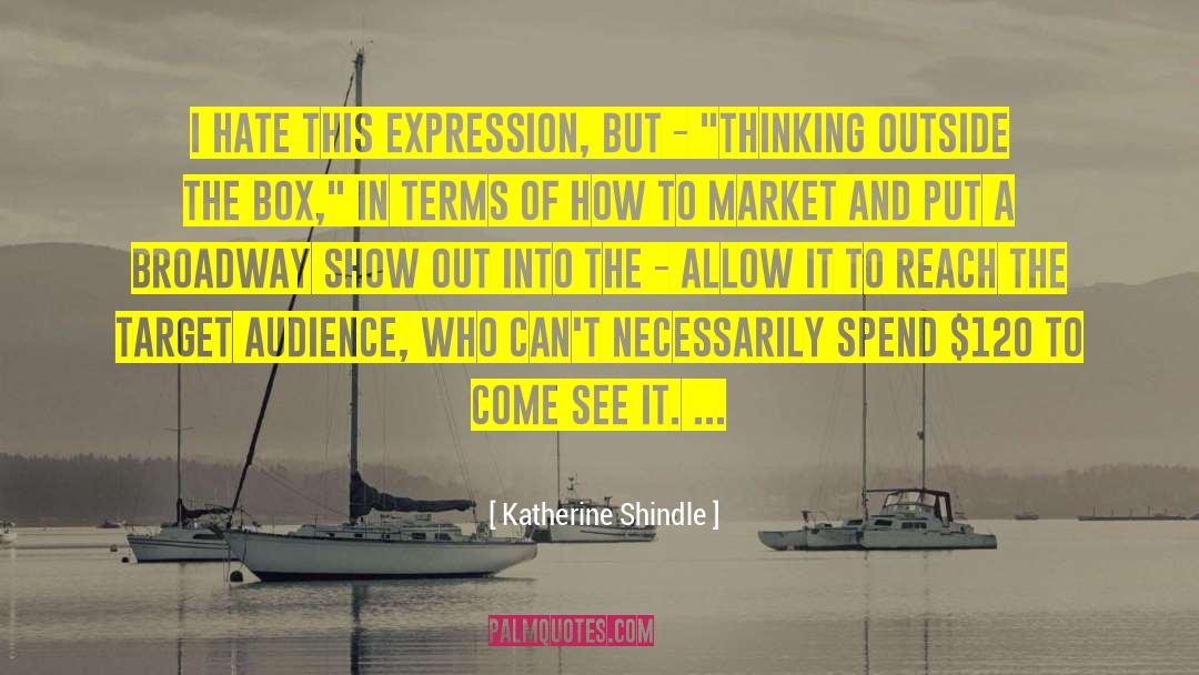 Katherine Shindle Quotes: I hate this expression, but