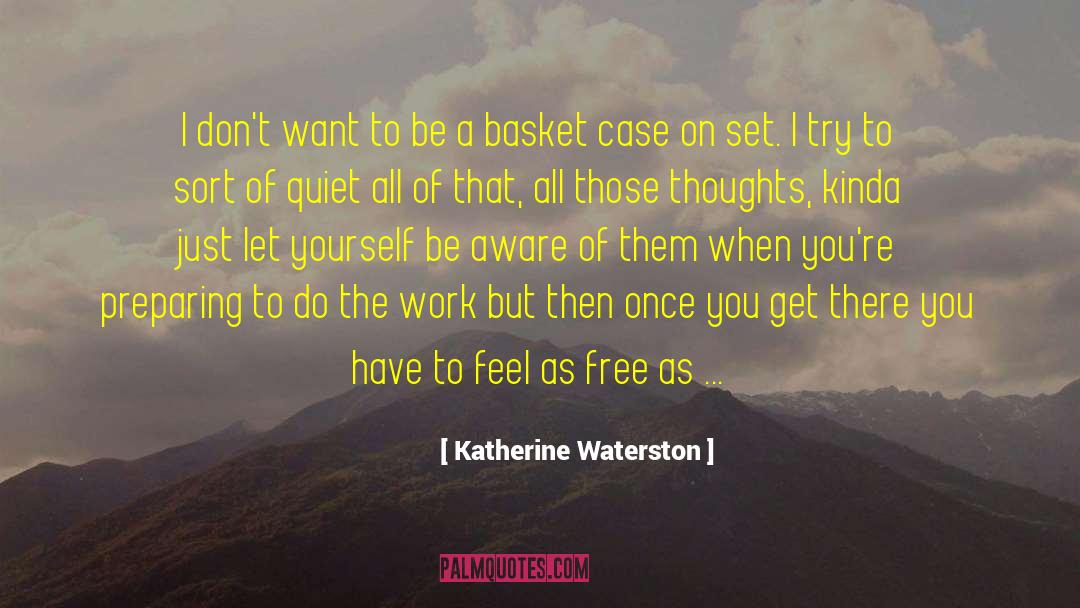 Katherine Waterston Quotes: I don't want to be