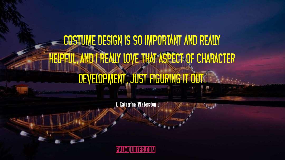 Katherine Waterston Quotes: Costume design is so important