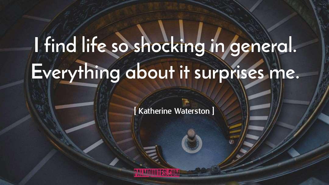 Katherine Waterston Quotes: I find life so shocking