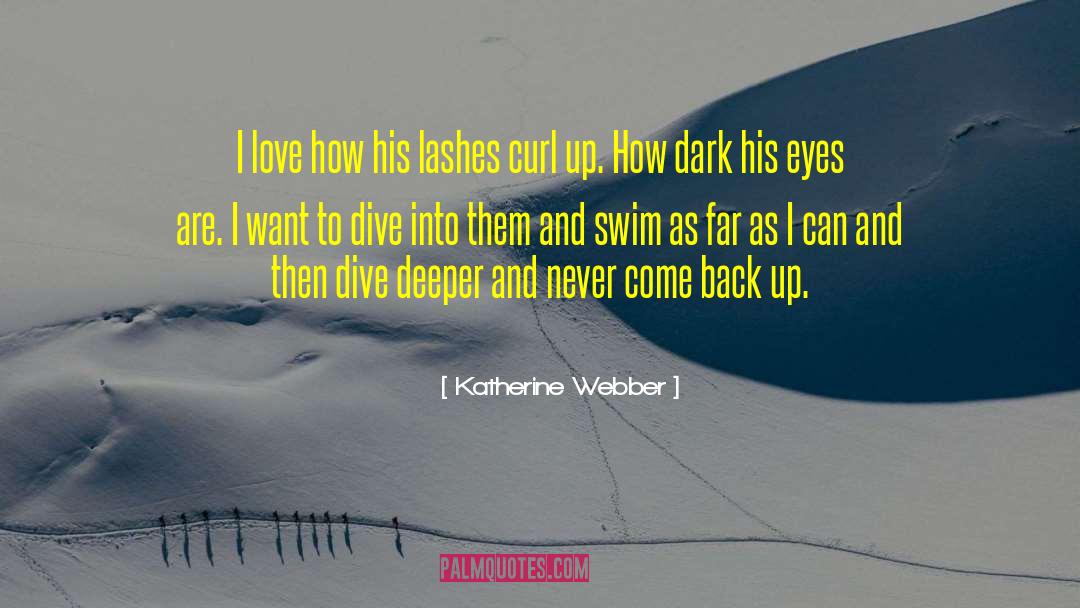 Katherine Webber Quotes: I love how his lashes