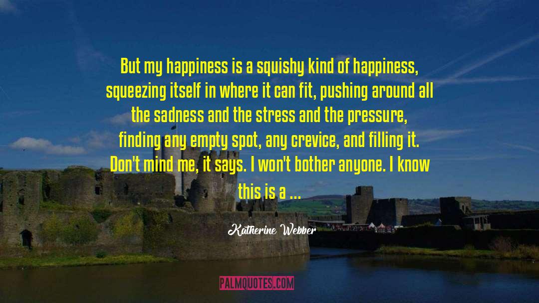 Katherine Webber Quotes: But my happiness is a