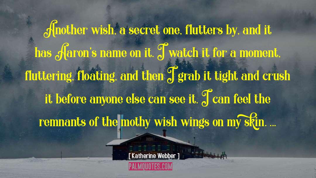 Katherine Webber Quotes: Another wish, a secret one,