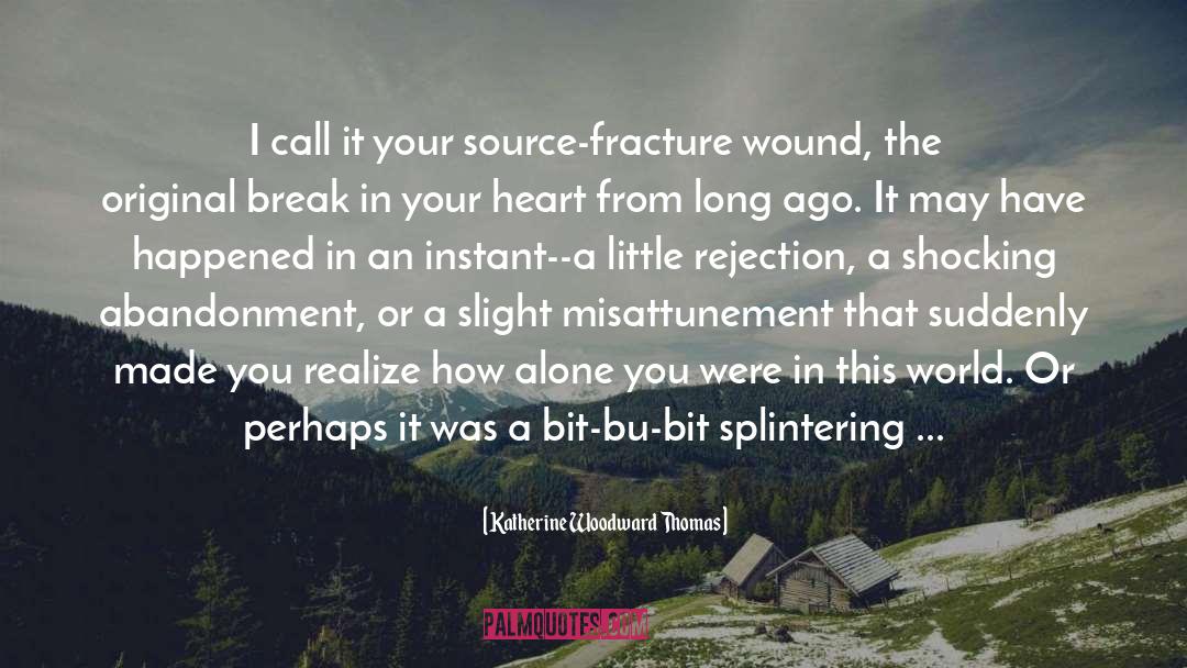 Katherine Woodward Thomas Quotes: I call it your source-fracture