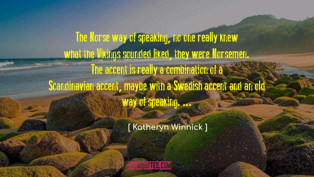 Katheryn Winnick Quotes: The Norse way of speaking,