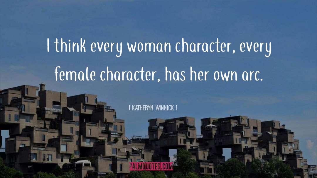 Katheryn Winnick Quotes: I think every woman character,