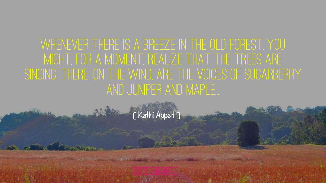 Kathi Appelt Quotes: Whenever there is a breeze