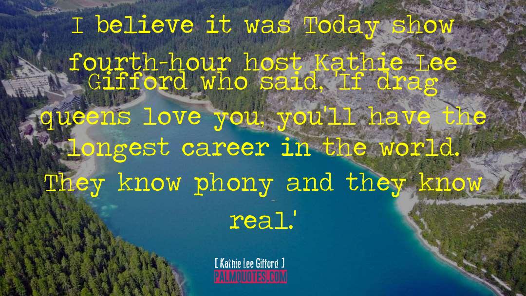 Kathie Lee Gifford Quotes: I believe it was Today