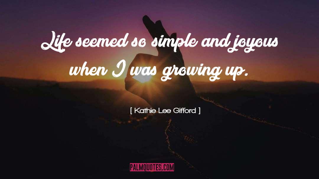 Kathie Lee Gifford Quotes: Life seemed so simple and