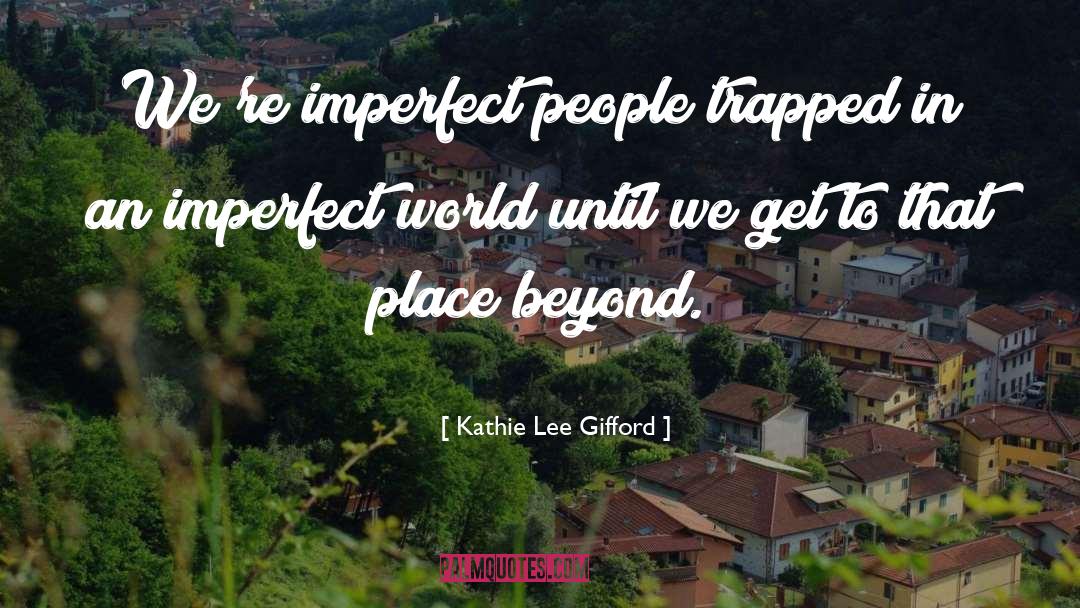 Kathie Lee Gifford Quotes: We're imperfect people trapped in
