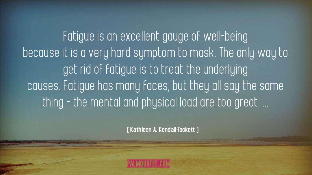 Kathleen A. Kendall-Tackett Quotes: Fatigue is an excellent gauge