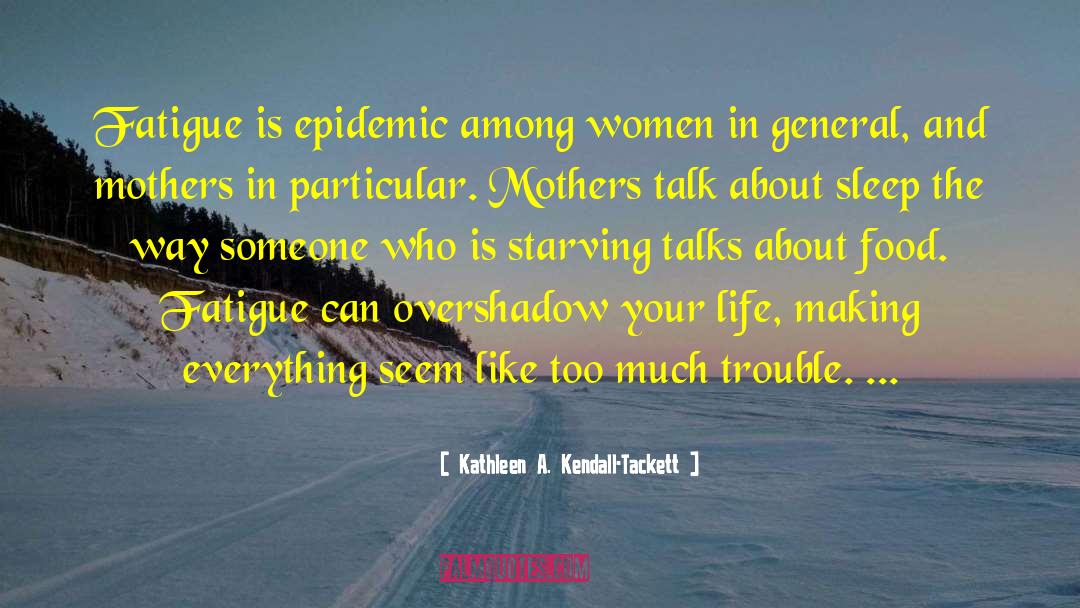 Kathleen A. Kendall-Tackett Quotes: Fatigue is epidemic among women