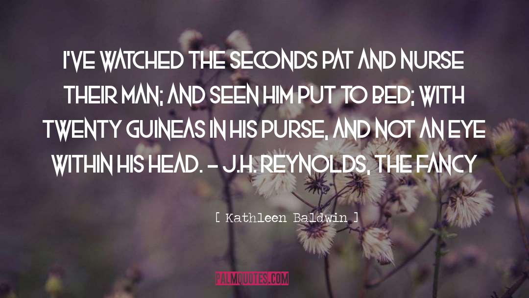 Kathleen Baldwin Quotes: I've watched the seconds pat