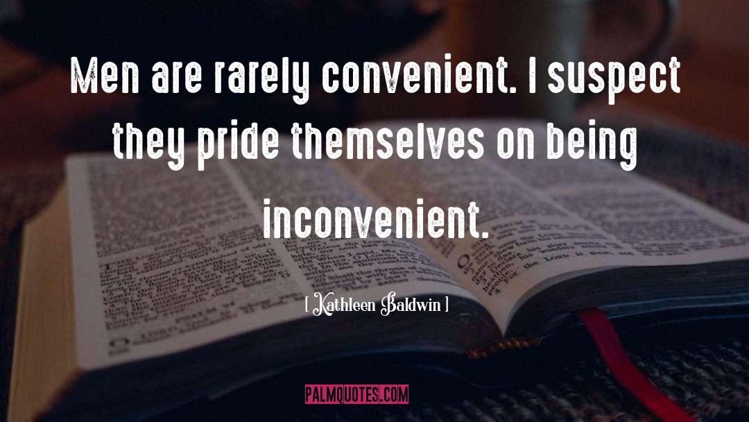 Kathleen Baldwin Quotes: Men are rarely convenient. I