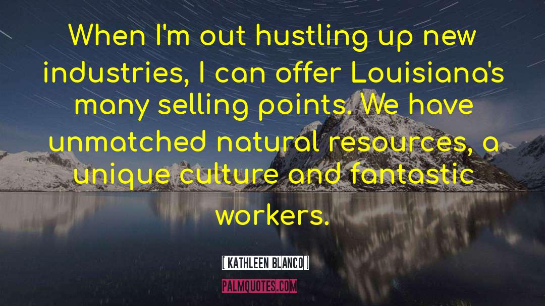 Kathleen Blanco Quotes: When I'm out hustling up