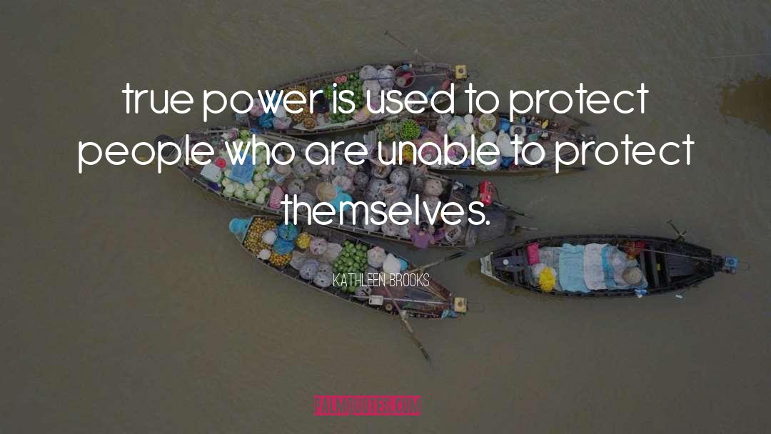 Kathleen Brooks Quotes: true power is used to