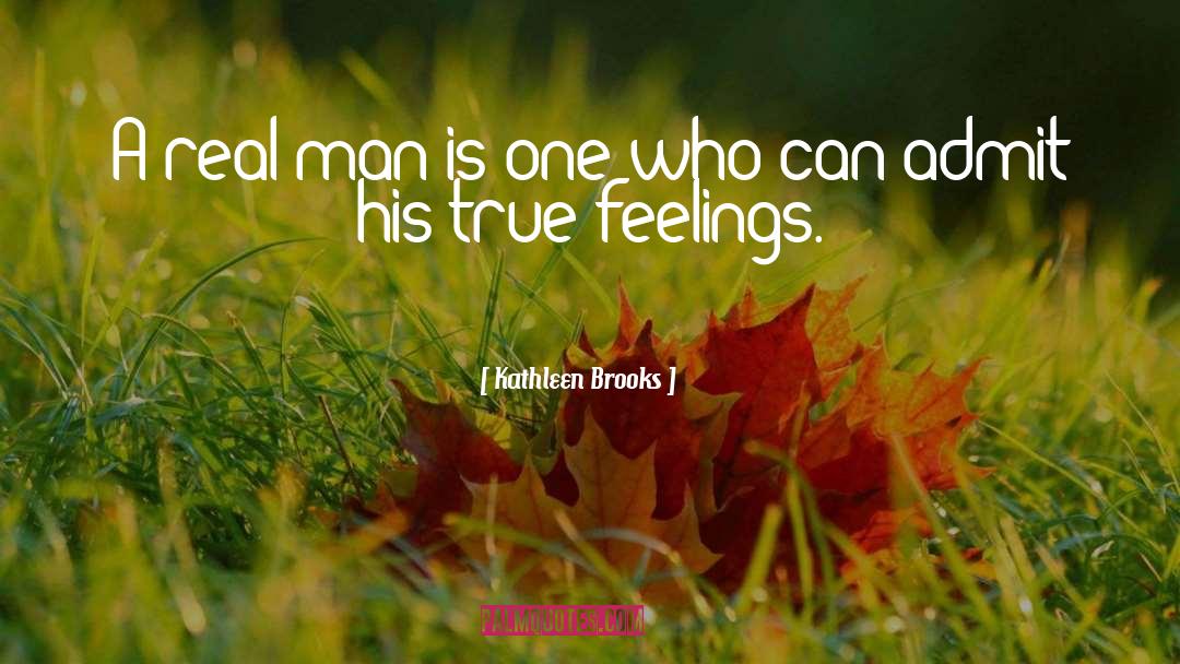 Kathleen Brooks Quotes: A real man is one