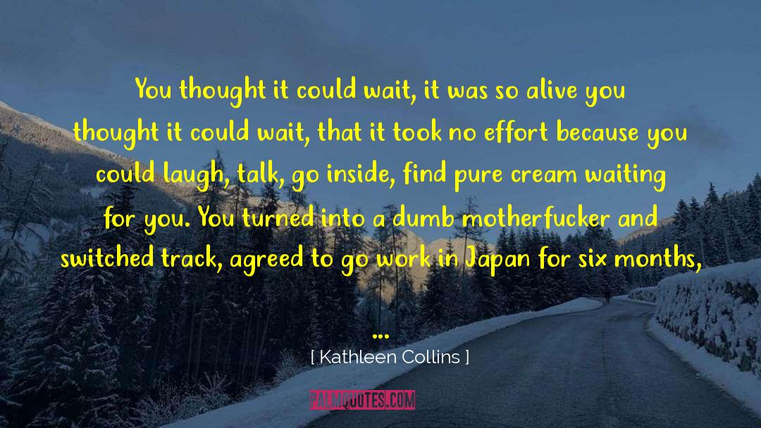 Kathleen Collins Quotes: You thought it could wait,