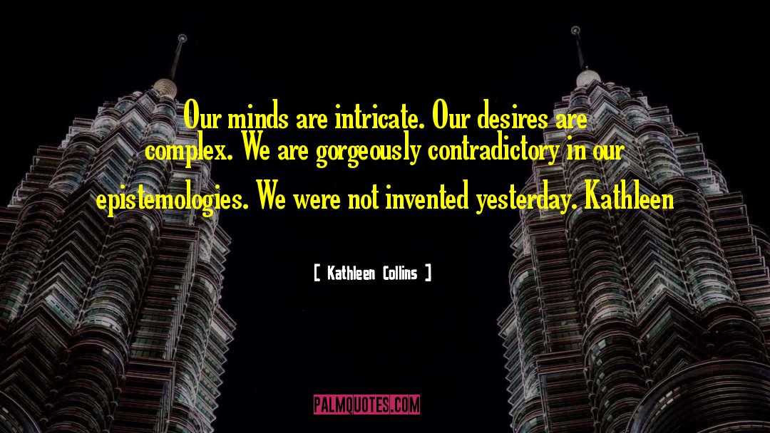 Kathleen Collins Quotes: Our minds are intricate. Our
