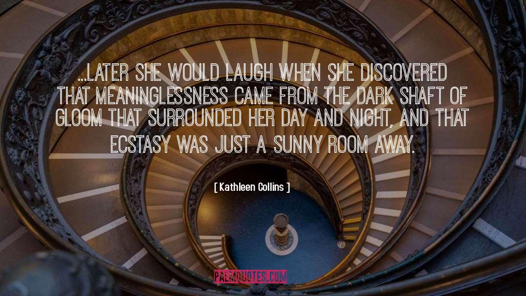 Kathleen Collins Quotes: ...later she would laugh when