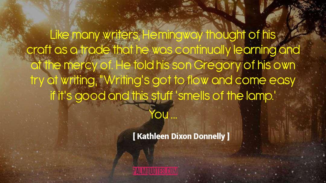 Kathleen Dixon Donnelly Quotes: Like many writers, Hemingway thought