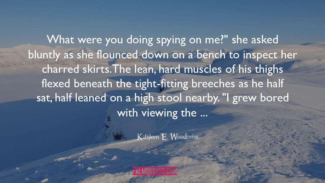 Kathleen E. Woodiwiss Quotes: What were you doing spying