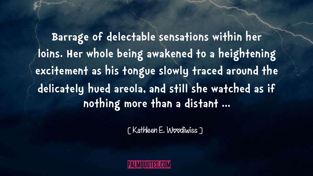 Kathleen E. Woodiwiss Quotes: Barrage of delectable sensations within