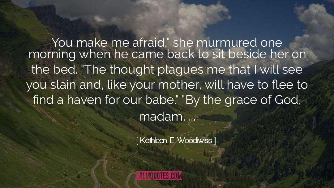 Kathleen E. Woodiwiss Quotes: You make me afraid,