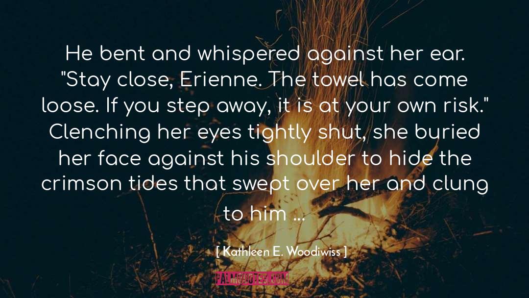 Kathleen E. Woodiwiss Quotes: He bent and whispered against