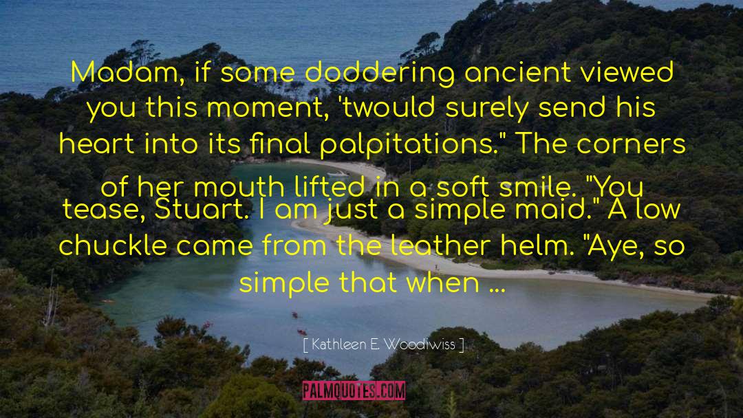 Kathleen E. Woodiwiss Quotes: Madam, if some doddering ancient